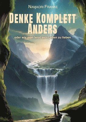 bokomslag Denke Komplett Anders: Oder wie man lernt sein Leben zu lieben