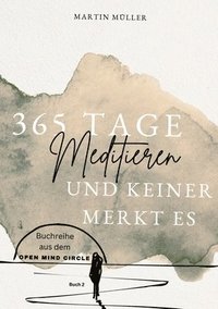 bokomslag 365 Tage Meditieren .. und keiner merkt es: 365 Tage Meditation für den Alltag und Zwischendurch