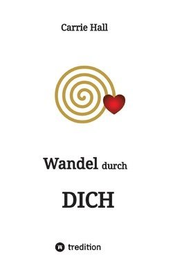 Wandel durch DICH: Warum Deiner Berufung zu folgen das Beste ist, was Du tun kannst 1