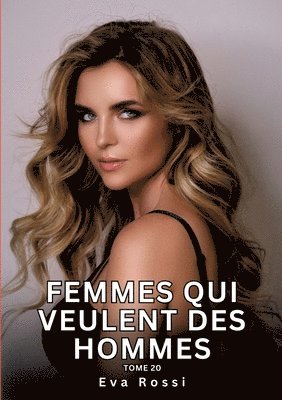 Eva Rossi - Femmes qui veulent des Hommes. Tome 20: Histoires Érotiques Interdites de Sexe Tabou pour Adultes, Häftad