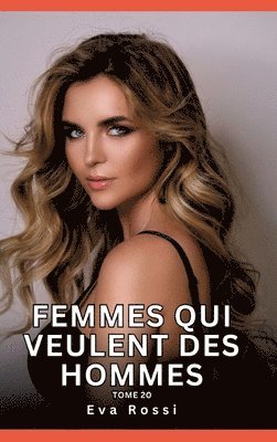 Eva Rossi - Femmes qui veulent des Hommes. Tome 20: Histoires Érotiques Interdites de Sexe Tabou pour Adultes, Inbunden