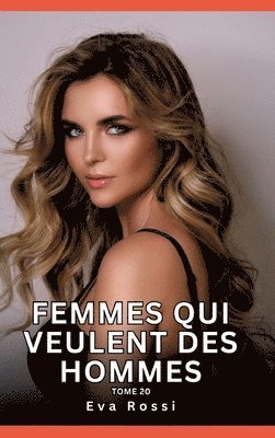 bokomslag Femmes qui veulent des Hommes. Tome 20: Histoires Érotiques Interdites de Sexe Tabou pour Adultes