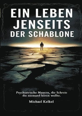 bokomslag Ein Leben jenseits der Schablone: Psychiatrische Mauern, die Schreie die niemand hören wollte.