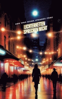 Lichterketten Sprechen Nicht: Der Weg einer starken Frau 1