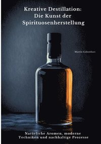 bokomslag Kreative Destillation: Die Kunst der Spirituosenherstellung