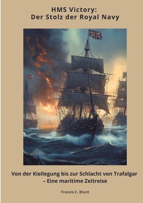 bokomslag HMS Victory: Der Stolz der Royal Navy: Von der Kiellegung bis zur Schlacht von Trafalgar - Eine maritime Zeitreise