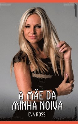 Eva Rossi - A Mãe da Minha Noiva: Contos de Sexo Explícito para Adultos, Inbunden