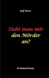 bokomslag Sieht man mir den Mrder an? Autismus, Clique, Eifersucht, eigene Wohnung, Fremdgehen, Freundschaft, Mord, Nordkap, Fehmarn,