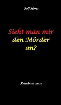 bokomslag Sieht man mir den Mörder an? Autismus, Clique, Eifersucht, eigene Wohnung, Fremdgehen, Freundschaft, Mord, Nordkap, Fehmarn,