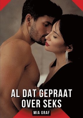 Mia Graf - Al dat gepraat over seks: Erotisch verhaal met expliciete seks voor volwassenen, Häftad