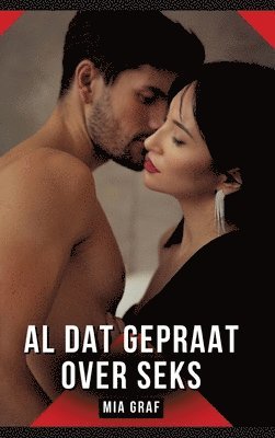 Mia Graf - Al dat gepraat over seks: Erotisch verhaal met expliciete seks voor volwassenen, Inbunden