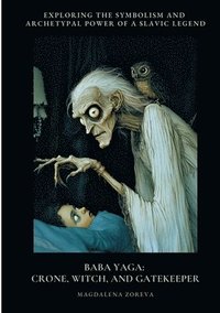 bokomslag Baba Yaga: Crone, Witch, and Gatekeeper