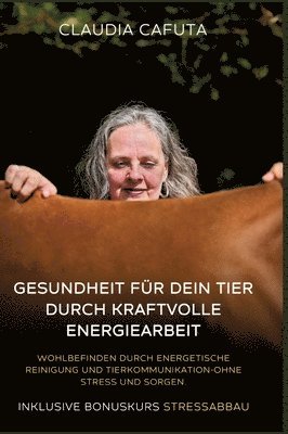 bokomslag Gesundheit für dein Tier durch kraftvolle Energiearbeit, Unterstützung für körperliche und seelische Balance: Wohlbefinden durch energetische Reinigun