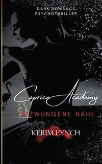 bokomslag Caprice Academy Dark Romance Psychothriller: Teil 1 - Erzwungene Nähe Ballettthriller