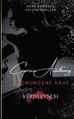 bokomslag Caprice Academy Dark Romance Psychothriller: Teil 1 - Erzwungene Nähe Ballettthriller