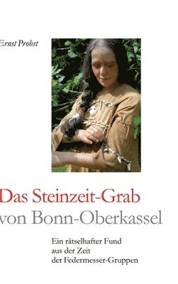 bokomslag Das Steinzeit-Grab von Bonn-Oberkassel: Ein rätselhafter Fund aus der Zeit der Federmesser-Gruppen