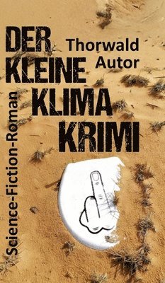 Thorwald Autor - Der kleine Klima-Krimi: Science-Fiction-Roman, Inbunden