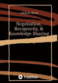 bokomslag Negotiation, Reciprocity, & Knowledge Sharing