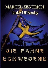 bokomslag Die Fahne Schwedens: Auf den Spuren eines schwedischen Soldaten zu der Zeit des Großen Nordischen Krieges 1700-1721