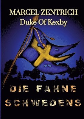 bokomslag Die Fahne Schwedens: Auf den Spuren eines schwedischen Soldaten zu der Zeit des Großen Nordischen Krieges 1700-1721