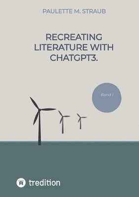 Recreating literature with ChatGPT3. 1