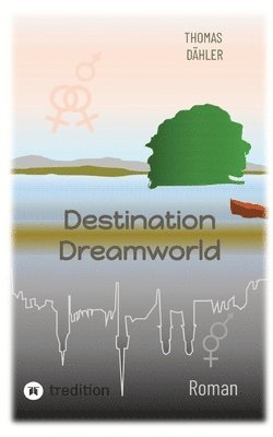 bokomslag Destination Dreamworld: Zwei junge Frauen aus der Schweiz entdecken ihre sexuelle Orientierung finden den Weg in ein selbst bestimmtes Leben.