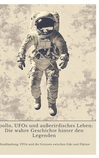 bokomslag Apollo, UFOs und außerirdisches Leben:  Die wahre Geschichte hinter den Legenden
