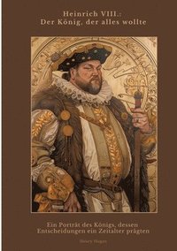 bokomslag Heinrich VIII.:  Der König, der alles wollte