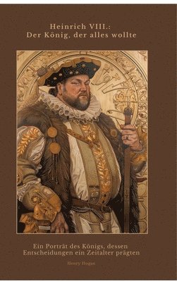 bokomslag Heinrich VIII.:  Der König, der alles wollte
