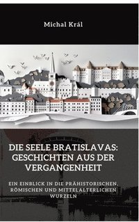 bokomslag Die Seele Bratislavas:  Geschichten aus der  Vergangenheit