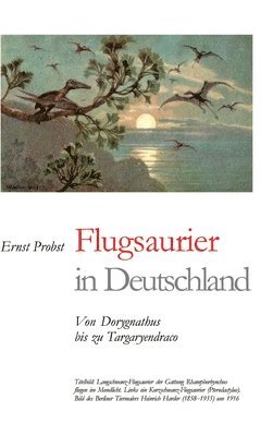 bokomslag Flugsaurier in Deutschland: Von Dorygnathus bis zu Targaryendraco