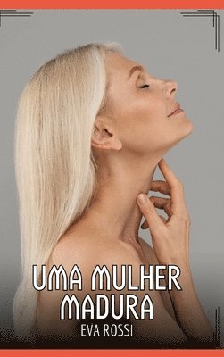 Uma Mulher Madura: Contos de Sexo Explícito para Adultos 1