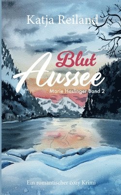 Blut Aussee: Cosy Krimi (deutsch) Regionalkrimi aus dem österreichischen Salzkammergut (Marie Haslinger Band 2)