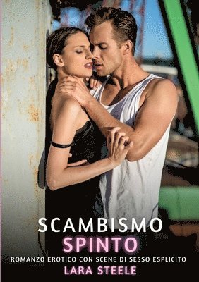 bokomslag Scambismo Spinto: Romanzo Erotico con Scene di Sesso Esplicito