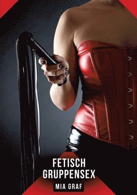 Fetisch Gruppensex: Geschichten mit explizitem Sex für Erwachsene