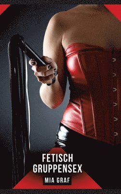 Fetisch Gruppensex: Geschichten mit explizitem Sex für Erwachsene