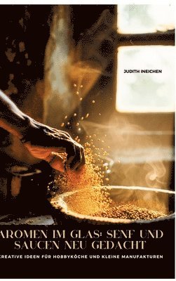 bokomslag Aromen im Glas:  Senf und Saucen neu gedacht