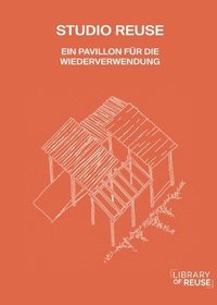 bokomslag Studio Reuse: Ein Pavillon Für Die Wiederverwendung