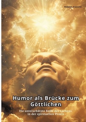 bokomslag Humor als Brücke zum Göttlichen: Die unterschätzte Rolle des Lachens in der spirituellen Praxis