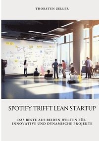 bokomslag Spotify trifft Lean Startup: Das Beste aus beiden Welten für innovative und dynamische Projekte