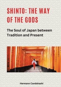 bokomslag Shinto: The Way of the Gods II: The Soul of Japan between Tradition and Present