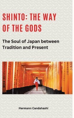 bokomslag Shinto: The Way of the Gods II: The Soul of Japan between Tradition and Present