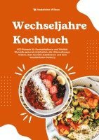 bokomslag Wechseljahre Kochbuch: 600 Rezepte für Hormonbalance und Vitalität (Genieße gesunde Mahlzeiten, die Hitzewallungen lindern, dein Gewicht stabilisieren und dein Wohlbefinden fördern)