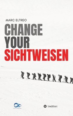 bokomslag Change your Sichtweisen: Wie neue Perspektiven dein Leben verändern können