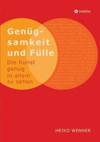 bokomslag Genügsamkeit und Fülle: Die Kunst genug in allem zu sehen