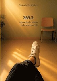 bokomslag 365,3: *chaotisch, chronisch, couragiert* Einblicke in ein Leben mit Rheuma und chronischen Erkrankungen