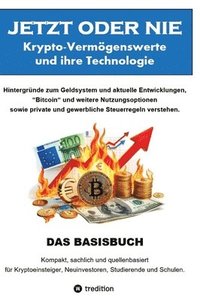 bokomslag JETZT oder NIE, Krypto-Vermögenswerte und die Technologie: Hintergründe zum Geldsystem und aktuelle Entwicklungen, "Bitcoin" und weitere Nutzungsoptio