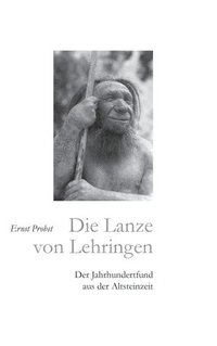 bokomslag Die Lanze von Lehringen: Der Jahrhundertfund aus der Altsteinzeit