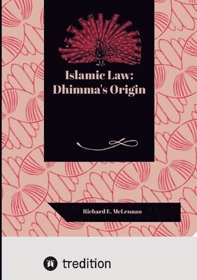 Richard E. McLennan - Islamic Law: Dhimma's Origin, Häftad