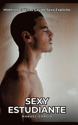 Sexy Estudiante: Historias Eróticas Gay de Sexo Explicito 1